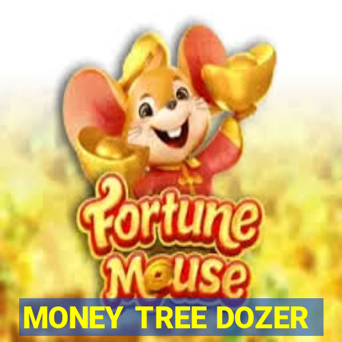 MONEY TREE DOZER